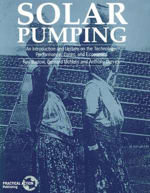 Solar Pumping: An Introduction and Update on the Technology, Performance, Costs and Economics de Roy Barlow