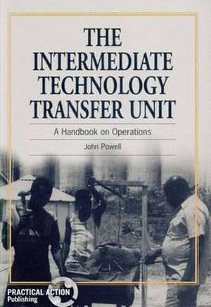 The Intermediate Technology Transfer Unit: A Handbook on Operations de John Powell