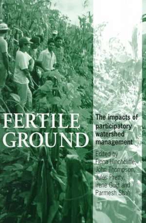 Fertile Ground: The Impacts of Participatory Watershed Management de Fiona Hinchcliffe
