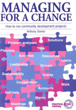 Managing for a Change: How to Run Community Development Projects de Anthony Davies