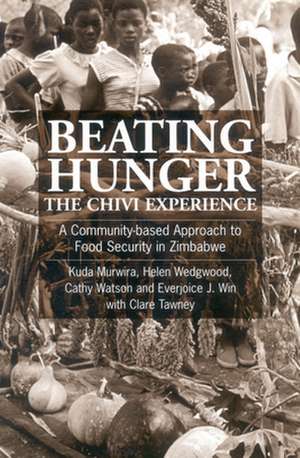 Beating Hunger--The Chivi Experience: A Community-Based Approach to Food Security de Kuda Murwira