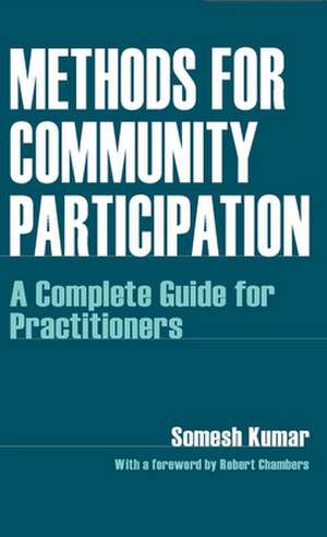 Methods for Community Participation: A Complete Guide for Practitioners de Somesh Kumar