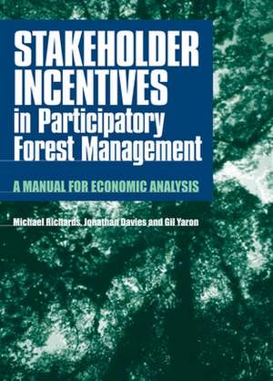 Stakeholder Incentives in Participatory Forest Management: A Manual for Economic Analysis de Michael P. Richards