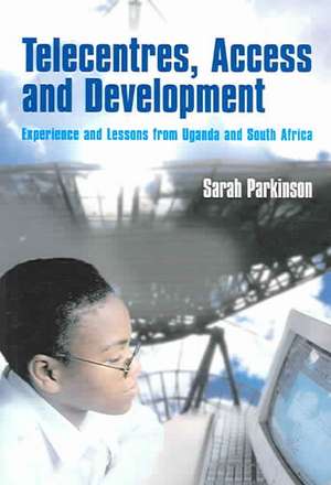 Telecentres, Access, and Development de Sarah Parkinson