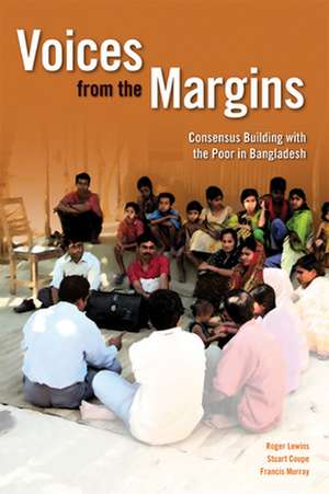 Voices from the Margins: Consensus Building and Planning with the Poor in Bangladesh de Roger Lewins