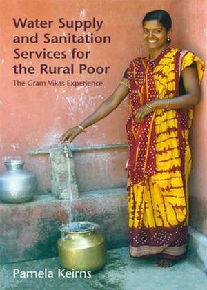 Water Supply and Sanitation Services for the Rural Poor: The Gram Vikas Experience de Pamela Keirns