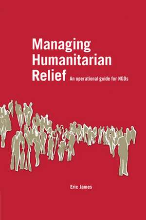 Managing Humanitarian Relief de Eric James