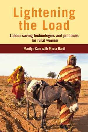 Lightening the Load: Labour-Saving Technologies and Practices for Rural Women de Marilyn Carr