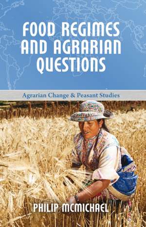 Food Regimes and Agrarian Questions de Philip Mcmichael