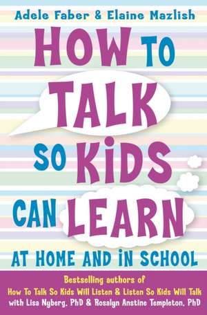 How to Talk so Kids Can Learn at Home and in School de Adele Faber