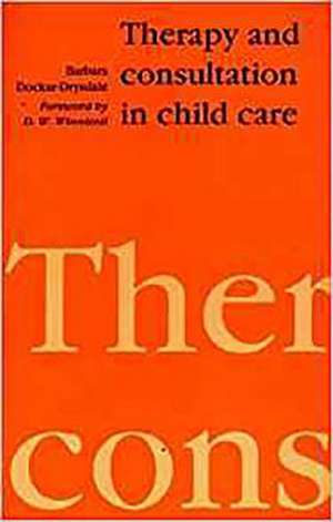 Therapy and Consultation in Child Care de Barbara Dockar-Drysdale