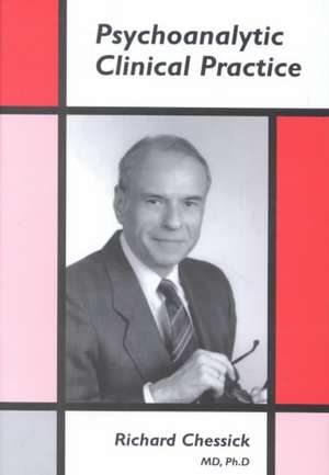 Psychoanalytic Clinical Practice de Richard D. Chessick