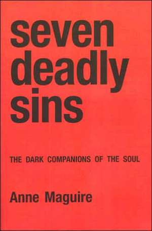 Seven Deadly Sins: The Dark Companions of the Soul de Anne Maguire