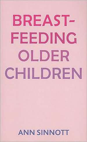 Breastfeeding Older Children de Ann Sinnott