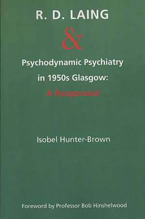 R.D. Laing and Psychodynamic Psychiatry in 1950s Glasgow: A Reappraisal de Isobel Hunter-Brown