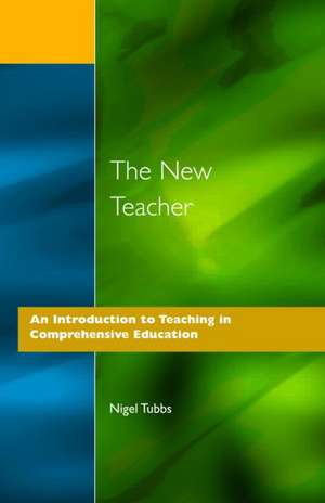 The New Teacher: An Introduction to Teaching in Comprehensive Education de N. Tubbs