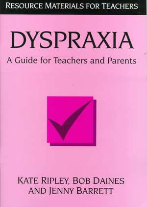 Dyspraxia: A Guide for Teachers and Parents de Kate Ripley