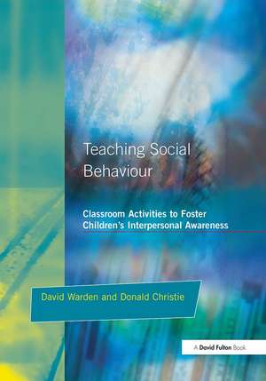 Teaching Social Behaviour: Classroom Activities to Foster Children's Interpersonal Awareness de David Warden