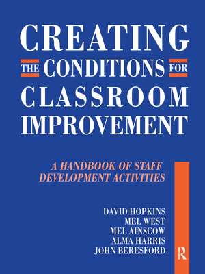 Creating the Conditions for Classroom Improvement: A Handbook of Staff Development Activities de David Hopkins