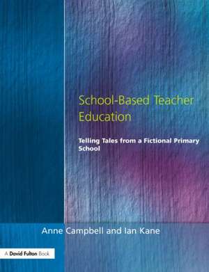 School-Based Teacher Education: Telling Tales from a Fictional Primary School de Anne Campbell