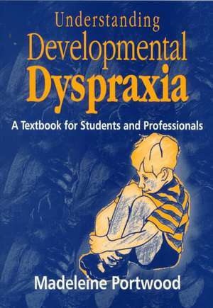 Understanding Developmental Dyspraxia: A Textbook for Students and Professionals de Madeleine Portwood