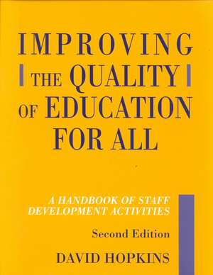 Improving the Quality of Education for All: A Handbook of Staff Development Activities de David Hopkins