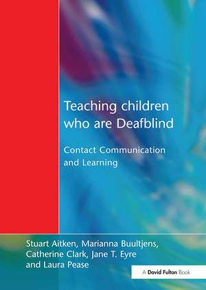 Teaching Children Who are Deafblind: Contact Communication and Learning de Stuart Aitken