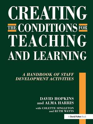 Creating the Conditions for Teaching and Learning: A Handbook of Staff Development Activities de David Hopkins