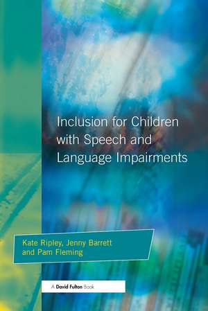 Inclusion For Children with Speech and Language Impairments: Accessing the Curriculum and Promoting Personal and Social Development de Kate Ripley