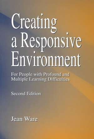 Creating a Responsive Environment for People with Profound and Multiple Learning Difficulties de Jean Ware