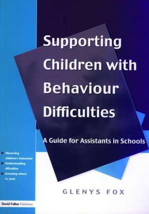 Supporting Children with Behaviour Difficulties: A Guide for Assistants in Schools de Glenys Fox