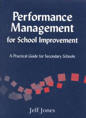 Performance Management for School Improvement: A Practical Guide for Secondary Schools de Jeff Jones