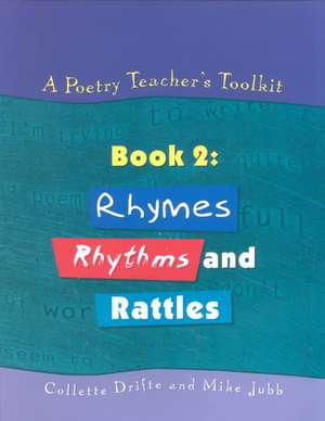 A Poetry Teacher's Toolkit: Book 2: Rhymes, Rhythms and Rattles de Collette Drifte