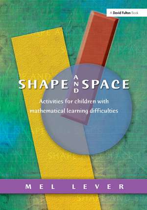 Shape and Space: Activities for Children with Mathematical Learning Difficulties de Mel Lever