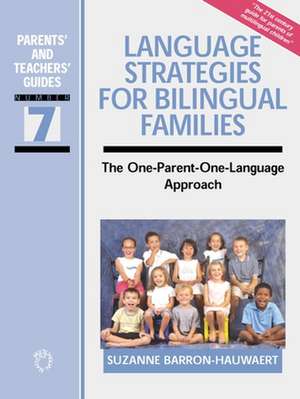 Language Strategies for Bilingual Families: The One-Parent-One-Language Approach de Suzanne Barron-Hauwaert