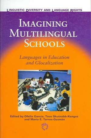 Imagining Multilingual Schools: Languages in Education and Glocalization de Ofelia Garcia