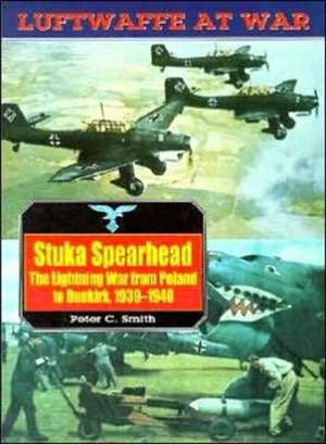 Smith, P: Stuka Spearhead, the Lightning War from Poland to