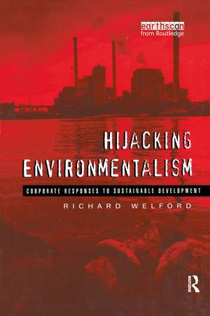 Hijacking Environmentalism: Corporate Responses to Sustainable Development de Richard Welford