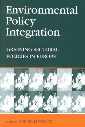 Environmental Policy Integration: Greening Sectoral Policies in Europe de Andrea Lenschow