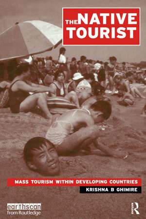 The Native Tourist: Mass Tourism Within Developing Countries de Krishna B. Ghimire