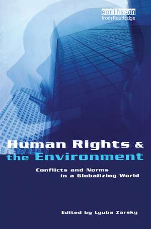 Human Rights and the Environment: Conflicts and Norms in a Globalizing World de Lyuba Zarsky