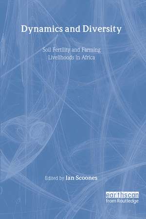 Dynamics and Diversity: Soil Fertility and Farming Livelihoods in Africa de Ian Scoones