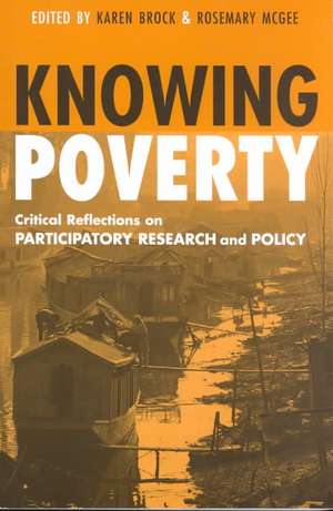 Knowing Poverty: Critical Reflections on Participatory Research and Policy de Rosemary McGee