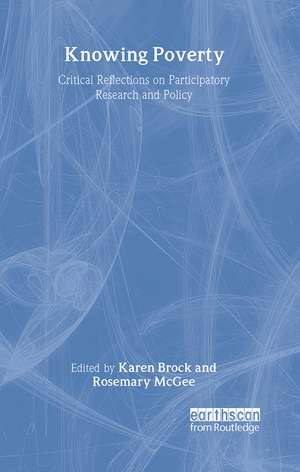 Knowing Poverty: Critical Reflections on Participatory Research and Policy de Rosemary McGee
