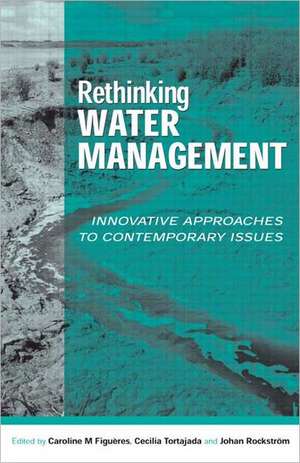 Rethinking Water Management: Innovative Approaches to Contemporary Issues de Caroline Figueres