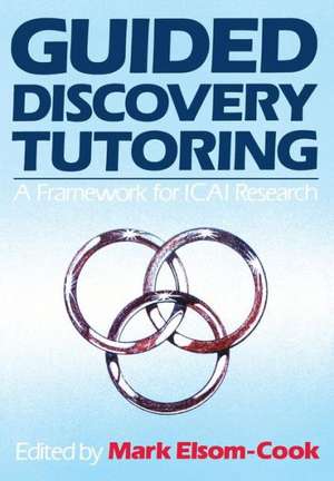 Guided Discovery Tutoring: A Framework for ICAI Research de Mark Elsom-Cook