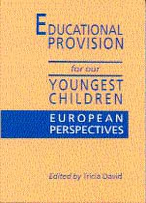 Educational Provision for Our Youngest Children: European Perspectives de Tricia David