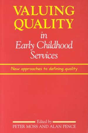 Valuing Quality in Early Childhood Services: New Approaches to Defining Quality de Peter Moss