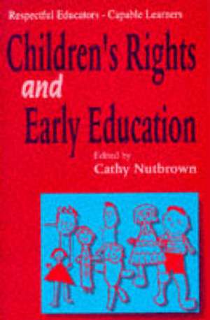 Respectful Educators - Capable Learners: Children's Rights and Early Education de Cathy Nutbrown