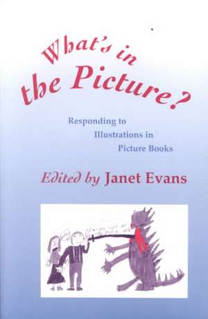 What's in the Picture?: Responding to Illustrations in Picture Books de Janet Evans